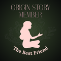 Origin Story Membership: The Best Friend